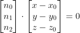 \begin{bmatrix} n_0\\ n_1\\ n_2 \end{bmatrix} \cdot \begin{bmatrix} x-x_0\\ y-y_0\\ z-z_0 \end{bmatrix} = 0