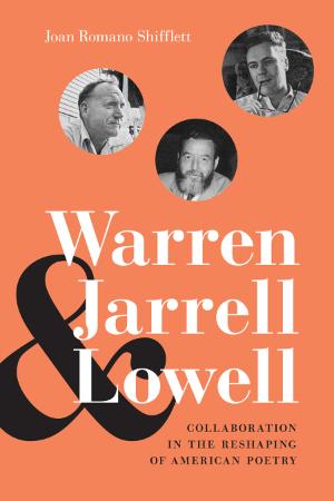 Warren, Jarrell, and Lowell   Collaboration in the Reshaping of American Poetry