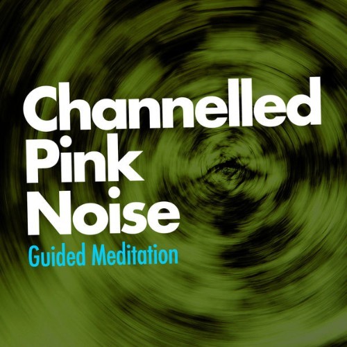 Guided Meditation - Channelled Pink Noise - 2019