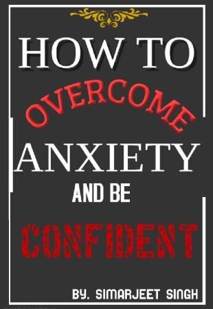 How To Overcome Anxiety And Be Confident