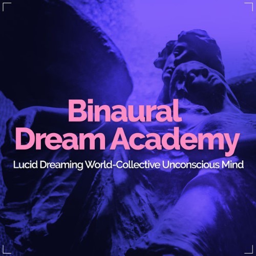Lucid Dreaming World-Collective Unconscious Mind - Binaural Dream Academy - 2019