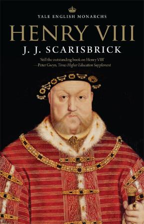 J J Scarisbrick   Henry VIII (The English Monarchs)