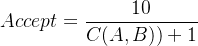 Accept = \dfrac{10}{C(A,B))+1}