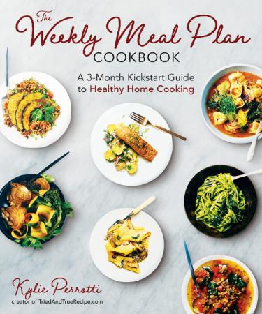 The Weekly Meal Plan Cookbook - A 3-Month Kickstart Guide to Healthy Home Cooking