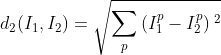 d_{2}(I_{1},I_{2})=sqrt{sum_{p}^{}left ( I_{1}^{p}-I_{2}^{p} right ){_{}}^{2}