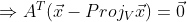 \Rightarrow A^T (\vec{x} - Proj_V \vec{x}) = \vec{0}