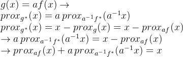 g(x)=af(x)\rightarrow \\prox_{g^*}(x)=a \, prox_{a^{-1}f^*}(a^{-1}x)\\prox_{g^*}(x)=x-prox_g(x)=x-prox_{af}(x)\\ \rightarrow a \, prox_{a^{-1}f^*}(a^{-1}x)=x-prox_{af}(x)\\\rightarrow prox_{af}(x)+a \, prox_{a^{-1}f^*}(a^{-1}x)=x