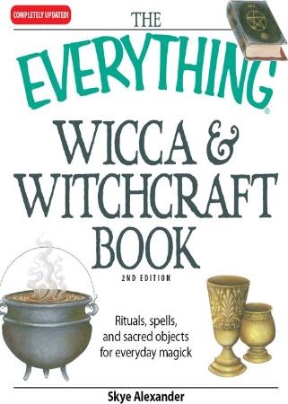 The Everything Wicca and Witchcraft Book   Rituals, Spells, And Sacred Objects