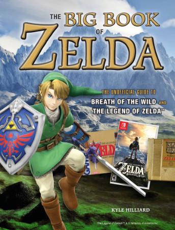 The Big Book of Zelda The Unofficial Guide to Breath of the Wild and The Legend of Zelda