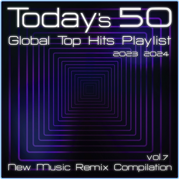 VA Today's 50 Global Top Hits Playlist (2023-2024) New Music Remix Compilation Vol 7 (2024) WEB [FLAC] 16BITS 44 1KHZ XVRGSXGZ_o