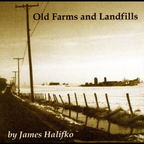 James Halifko - Old Farms and Landfills - 2011