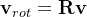 \mathbf{v}_{rot}=\mathbf{R}\mathbf{v}