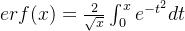 erf(x) = \frac{2}{\sqrt{x}} \int_0^x e^{-t^2}dt