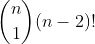 \binom{n}{1} (n - 2)!