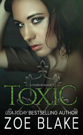 Toxic A Dark Romance   Zoe Blake