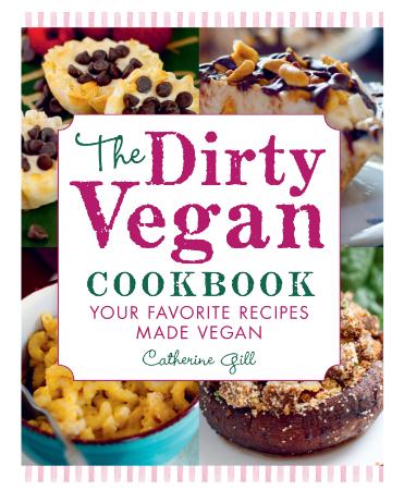 The Dirty Vegan Cookbook - Your Favorite Recipes Made Vegan