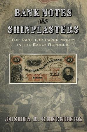 Bank Notes and Shinplasters - The Rage for Paper Money in the Early Republic