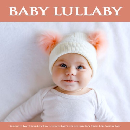 Baby Sleep Music - Baby Lullaby Soothing Baby Music For Baby Lullabies, Baby Sleep Aid and Soft M...