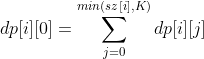 dp[i][0]=\sum_{j=0}^{min(sz[i],K)} dp[i][j]