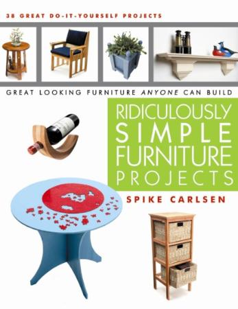 Ridiculously Simple Furniture Projects - Great Looking Furniture Anyone Can Build