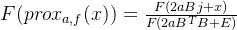 F(prox_{a,f}(x))=\frac{F(2aBj+x)}{F(2aB^TB+E)}