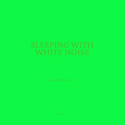 Sleeping with White Noise - Sleeping Help - 2021