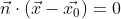 \vec{n} \cdot (\vec{x} - \vec{x_0}) = 0