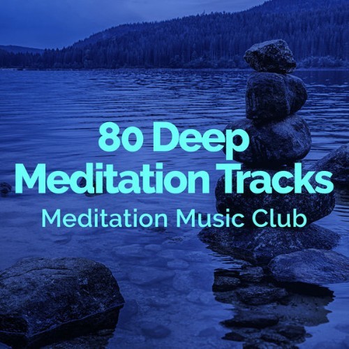Meditation Music Club - 80 Deep Meditation Tracks - 2019