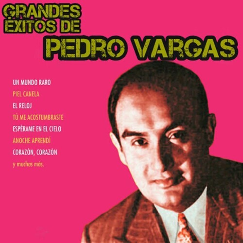 Pedro Vargas - Grandes Éxitos de Pedro Vargas - 2014