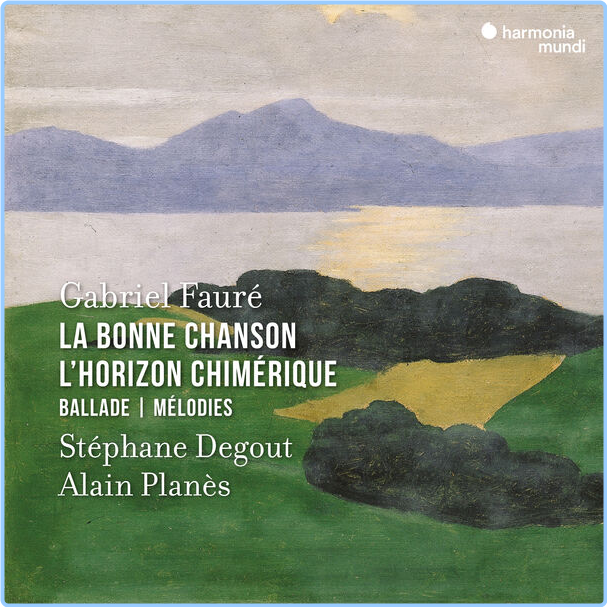 Stéphane Degout Fauré La Bonne Chanson L'Horizon Chimérique Ballade Mélodies (2024) 24Bit 96kHz [FLAC] 9zQdSJAR_o