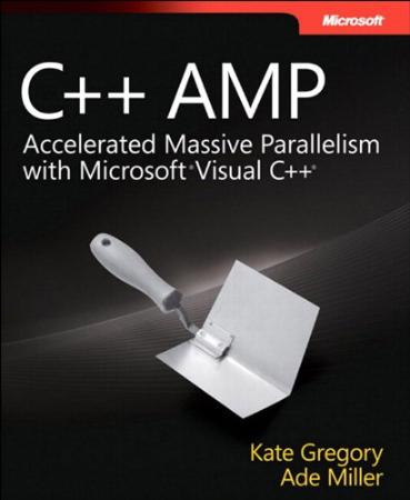 C++ Amp - Accelerated Massive Parallelism With Microsoft Visual C++