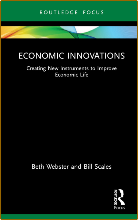 Economic Innovations Creating New Instruments to Improve Economic Life