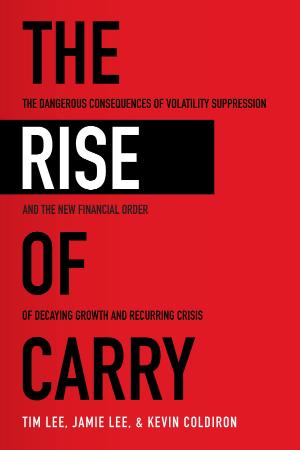 The Rise of Carry - The Dangerous Consequences of Volatility Suppression and The N...