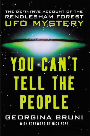 You Can't Tell the People The Definitive Account of the Rendlesham Forest UFO Mystery