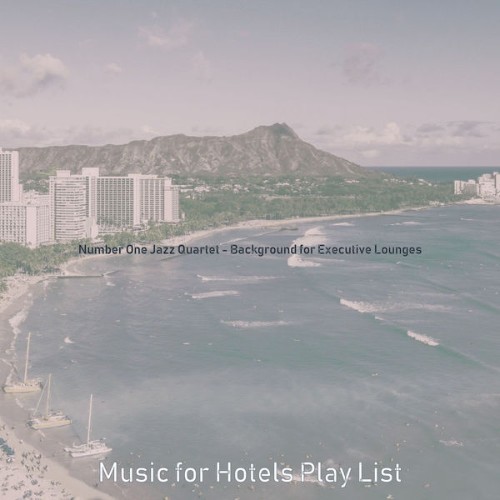 Music for Hotels Play List - Number One Jazz Quartet - Background for Executive Lounges - 2021