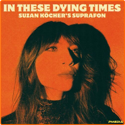 Suzan Köcher's Suprafon In These Dying Times (2024) [320 Kbps] YkosLMYt_o