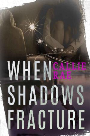 When Shadows Fracture - Callie Rae