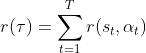 r(\tau)=\sum_{t=1}^{T} r(s_t,\alpha_t)