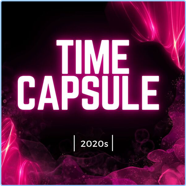 Various Artists - Time Capsule - 2020s (2024) [320 Kbps] BzvjWEiF_o