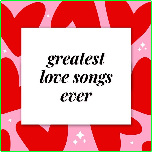 Various Artists - Greatest Love Songs Ever (2024) [320 Kbps] 8MStaYqX_o