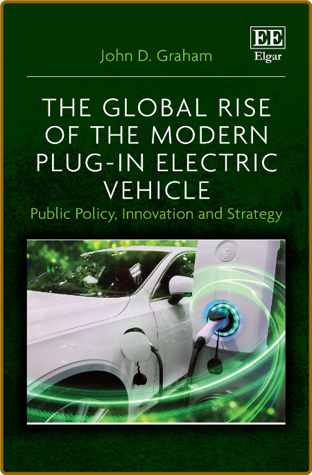 The Global Rise of the Modern Plug-In Electric Vehicle - Public Policy, Innovatio...
