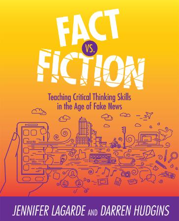 Fact Vs  Fiction - Teaching Critical Thinking Skills in the Age of Fake News