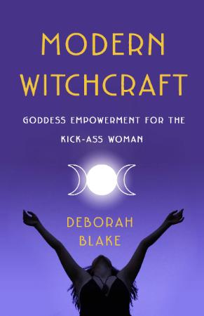 Modern Witchcraft   Goddess Empowerment for the Kick Ass Woman