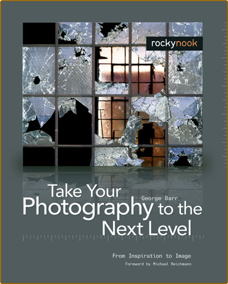 Take Your Photography to the Next Level - From Inspiration to Image A6QTb5tD_o