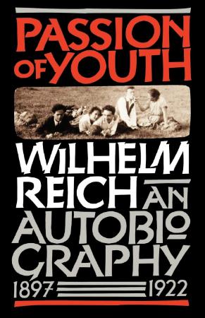 Reich, Wilhelm - Passion of Youth  An Autobiography, 1897  (FSG, 1988) (1922)