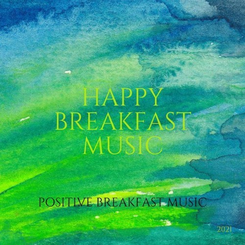 Happy Breakfast Music - Positive Breakfast Music - 2021