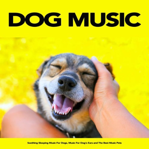 Dog Music - Dog Music Soothing Sleeping Music For Dogs, Music For Dog's Ears and The Best Music P...