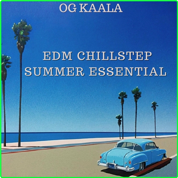 OG KAALA Edm Chillstep Summer Essential (2024) WEB [320 Kbps] 77hH06q9_o