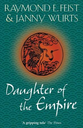 Raymond E  Feist - Daughter of the Empire (The Empire, Book 1) (UK Edition)