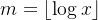 m = \left \lfloor \log x \right \rfloor
